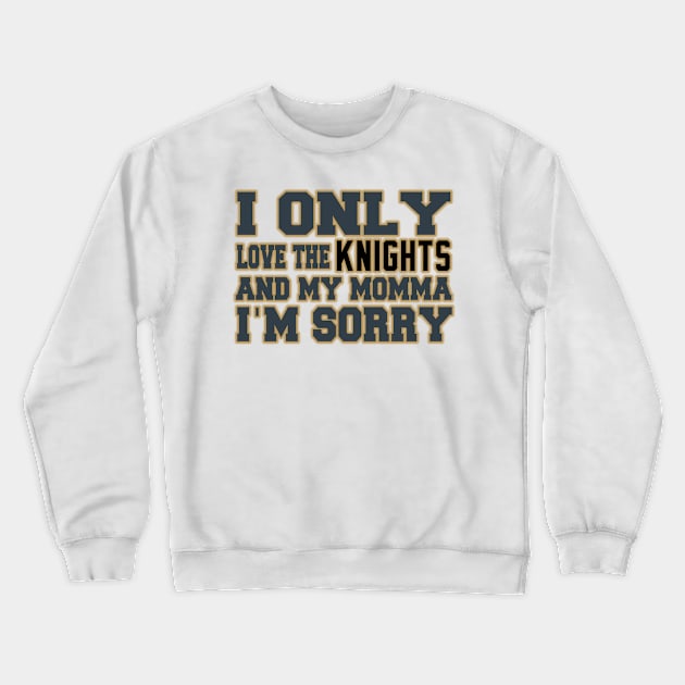 Only Love the Knights and My Momma! Crewneck Sweatshirt by OffesniveLine